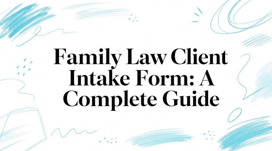 Family Law Client Intake Form: A Complete Guide
